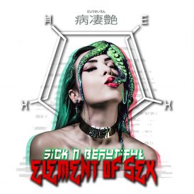 Sick N’ Beautiful | Element Of Sex